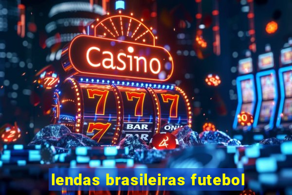 lendas brasileiras futebol